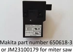 Oem Genuine Makita Switch Jm23100179 650618-3 Ls1017l Ls1016 Ls1216 Ls0812fl. Fixed Price $17.90.
