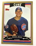 2006 Topps - Rich Hill #319 Gold Serial #1760/2006 (rc) Chicago Cubs. Fixed Price $6.50.